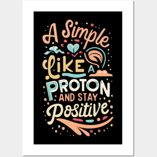 Physisc quotes : think like a proton and stay positive Posters and Art